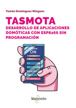 TASMOTA. DESARROLLO DE APLICACIONES DOMÓTICAS CON ESP8266 SIN PROGRAMACIÓN.