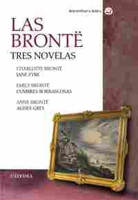 LAS BRONTË. TRES NOVELAS. JANE EYRE; CUMBRES BORRASCOSAS; AGNES GREY