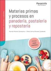 MATERIAS PRIMAS Y PROCESOS EN PANADERÍA, PASTELERÍA Y REPOSTERÍA. INCLUYE CASOS PRÁCTICOS