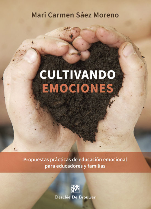 CULTIVANDO EMOCIONES. PROPUESTAS PRÁCTICAS DE EDUCACIÓN EMOCIONAL PARA EDUCADORE.