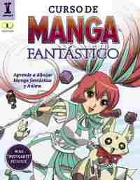 CURSO DE MANGA FANTASTICO. APRENDE A DIBUJAR MANGA FNTÁSTICO Y ANIME