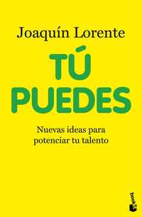 TÚ PUEDES. NUEVAS IDEAS PARA POTENCIAR TU TALENTO