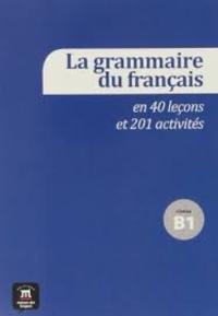 B1. LA GRAMMAIRE DU FRANÇAIS EN 40 LEÇONS ET 201 ACTIVITES (+ CD)