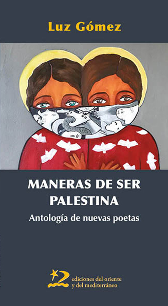 MANERAS DE SER PALESTINA. ANTOLOGÍA DE NUEVAS POETAS
