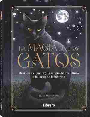 MAGIA DE LOS GATOS, LA. DESCUBRA EL PODER Y LA MAGIA DE LOS FELINOS A LO LARGO DE LA HISTORIA