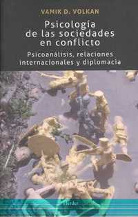 PSICOLOGÍA DE LAS SOCIEDADES EN CONFLICTO. PSICOANÁLISIS, RELACIONES INTERNACIONALES Y DISCIPLINA