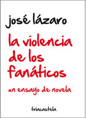 LA VIOLENCIA DE LOS FANÁTICOS. UN ENSAYO DE NOVELA