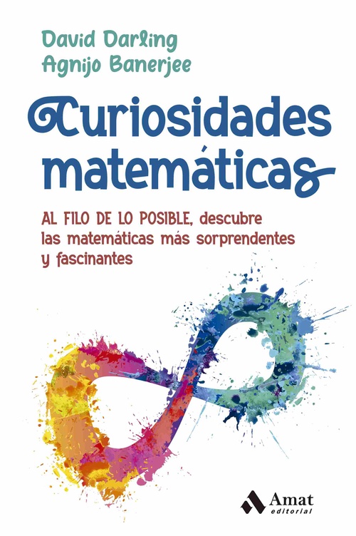 CURISOSIDADES MATEMATICAS. AL FILO DE LO POSIBLE, DESCUBRE LAS MATEMÁTICAS MÁS SORPRENDENTES Y FASCI