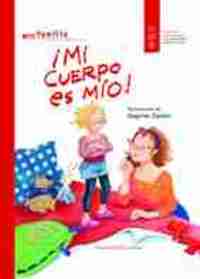 ¡MI CUERPO ES MIO!. PREVENCIÓN CONTRA EL ABUSO PARA NIÑ@S A PARTIR DE 5 AÑOS
