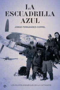 LA ESCUADRILLA AZUL. LOS PILOTOS ESPAÑOLES EN LA LUFTWAFFE