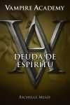 VAMPIRE ACADEMY 5. DEUDA DE ESPÍRITU.