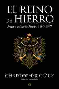 EL REINO DE HIERRO. AUGE Y CAÍDA DE PRUSIA. 1600-1947
