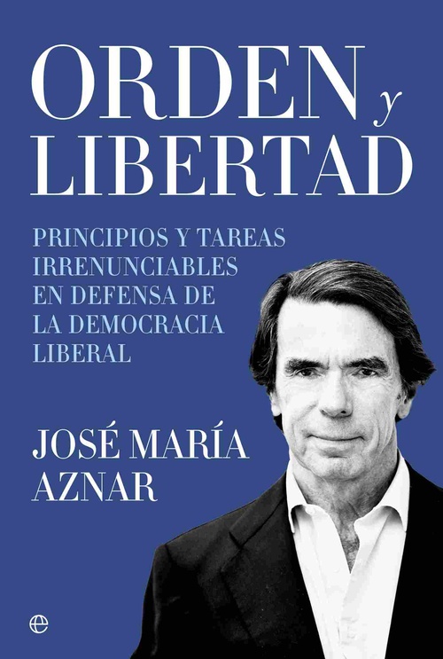 ORDEN Y LIBERTAD. PRINCIPIOS Y TAREAS IRRENUNCIABLES EN DEFENSA DE LA DEMOCRACIA LIBERAL