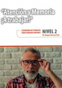 NIVEL 2. ATENCION Y MEMORIA ¡A TRABAJAR!. CUADERNO DE TRABAJO PARA PERSONAS MAYORES