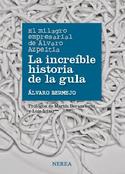 LA INCREIBLE HISTORIA DE LA GULA. MILAGRO EMPRESARIAL ALVARO AZPEITIA