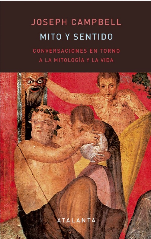 MITO Y SENTIDO. CONVERSACIONES EN TORNO A LA MITOLOGÍA Y LA VIDA