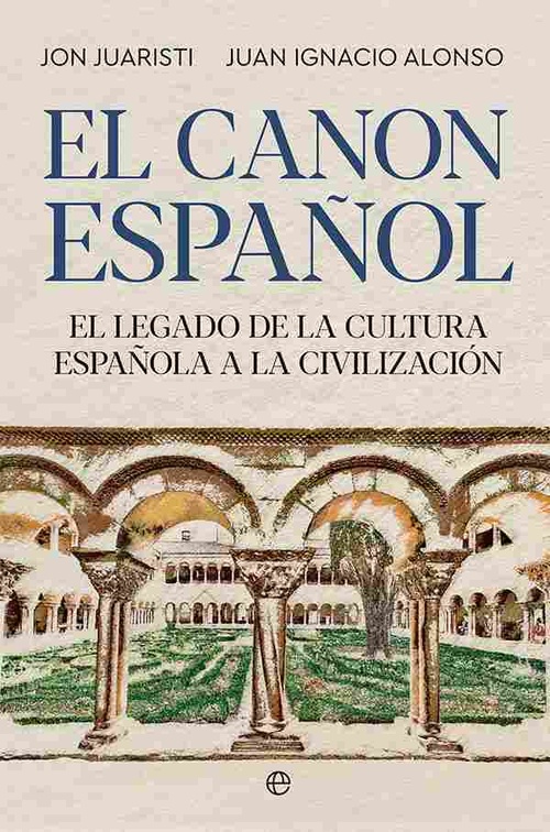 EL CANON ESPAÑOL. EL LEGADO DE LA CULTURA ESPAÑOLA A LA CIVILIZACIÓN