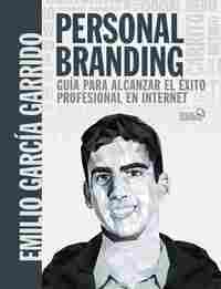 PERSONAL BRANDING. GUÍA PARA ALCANZAR EL ÉXITO PROFESIONAL EN INTERNET