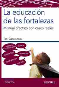 LA EDUCACIÓN DE LAS FORTALEZAS. MANUAL PRACTICO CON CASOS REALES