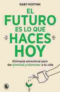 FUTURO ES LO QUE HACES HOY, EL                                                  GIMNASIA EMOCIONAL P
