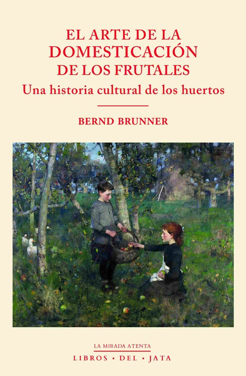 EL ARTE DE LA DOMESTICACIÓN DE LOS FRUTALES. UNA HISTORIA CULTURAL DE LOS HUERTOS