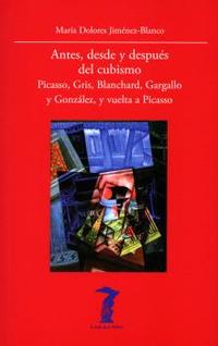 ANTES, DESDE Y DESPUÉS DEL CUBISMO. PICASSO, GRIS, BLANCHARD, GARGALLO Y GONZALEZ, Y VUELTA A PICASS