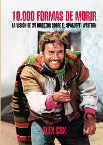 10.000 FORMAS DE MORIR. LA VISIÓN DE UN DIRECTOR SOBRE EL SPAGUETTI WESTERN