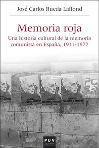 MEMORIA ROJA. UNA HISTORIA CULTURAL DE LA MEMORIA COMUNISTA EN ESPAÑA 1931-1977
