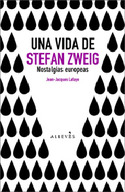 UNA VIDA DE STEFAN ZWEIG NOSTALGIAS EUROPEAS