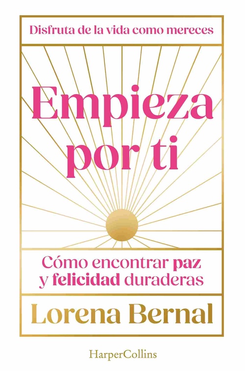 EMPIEZA POR TI. CÓMO ENCONTRAR PAZ Y FELICIDAD DURADERAS