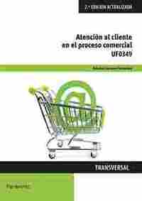 ATENCION AL CLIENTE EN EL PROCESO COMERCIAL UF0349                              2ª EDICIÓN ACTUALIZA