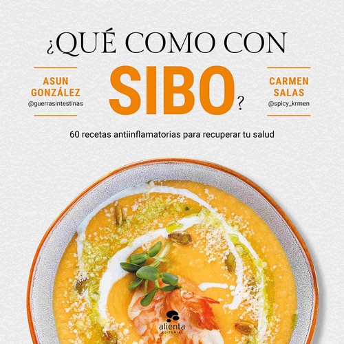 ¿QUÉ COMO CON SIBO?. 60 RECETAS ANTIFLAMATORIAS PARA RECUPERAR TU SALUD