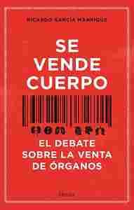 SE VENDE CUERPO. EL DEBATE SOBRE LA VENTA DE ÓRGANOS