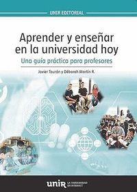 APRENDER Y ENSEÑAR EN LA UNIVERSIDAD HOY. UNA GUÍA PRÁCTICA PARA PROFESORES
