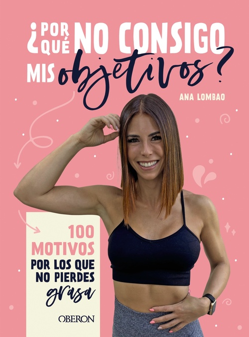 ¿POR QUÉ NO CONSIGO MIS OBJETIVOS?. 100 MOTIVOS POR LOS QUE NO PIERDES GRASA