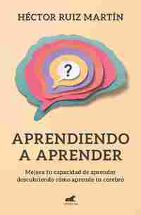 APRENDIENDO A APRENDER. MEJORA TU CAPACIDAD DE APRENDER DESCUBRIENDO CÓMO APRENDE TU CEREBRO