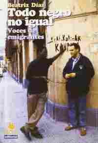 TODO NEGRO NO IGUAL. VOCES DE EMIGRANTES