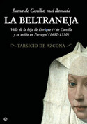 JUANA DE CASTILLA, MAL LLAMADA LA BELTRANEJA. VIDA DE HIJA ENRIQUE IV