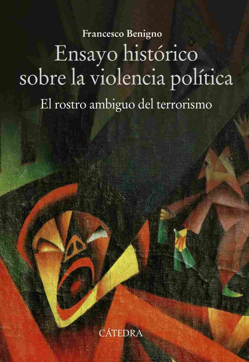ENSAYO HISTÓRICO SOBRE LA VIOLENCIA POLÍTICA. EL ROSTRO AMBIGUO DEL TERRORISMO