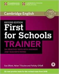 FIRST FOR SCHOOLS TRAINER ( FCE 2015). SIX PRACTICE TESTS WITH ANSWERS AND TEACHER NOTES AUDIO