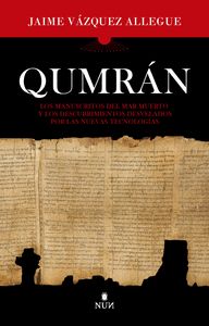 QUMRÁN. LOS MANUSCRTITOS DEL MAR MUERTO Y LOS DESCUBRIMIENTOS DESVELADOS