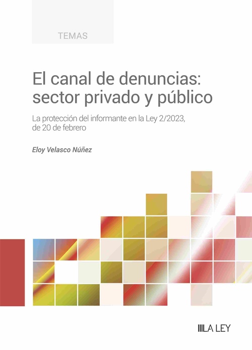 EL CANAL DE DENUNCIAS: SECTOR PRIVADO Y PÚBLICO. LA PROTECCIÓN DEL INFORMANTE EN LA LEY 2/2023, DE 2