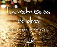 LA NOCHE OSCURA DEL ALMA. ORAR CON SAN JUAN DE LA CRUZ