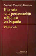 HISTORIA DE LA PERSECUCION RELIGIOSA EN ESPAÑA. 1936-1939