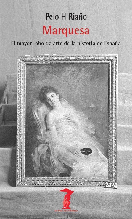MARQUESA. CRÓNICA DEL MAYOR ROBO DE ARTE DE LA HISTORIA DE ESPAÑA