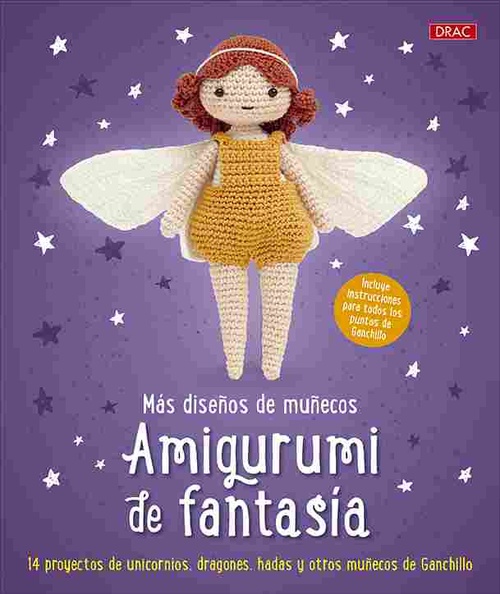 MÁS DISEÑOS DE MUÑECOS AMIGURUMI DE FANTASÍA. 14 PROYECTOS DE UNICORNIOS, DRAGONES, ADAS Y OTROS MUÑ