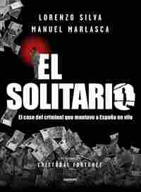 EL SOLITARIO. EL CASO DEL CRIMINAL QUE MANTUVO A ESPAÑA EN VILO