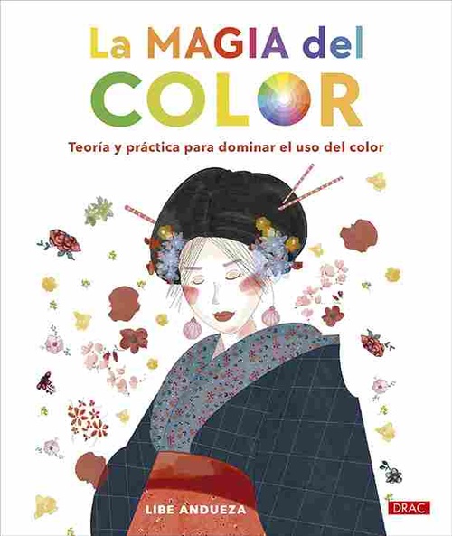LA MAGIA DEL COLOR. TEORÍA Y PRÁCTICA PARA DOMINAR EL USO DEL COLOR