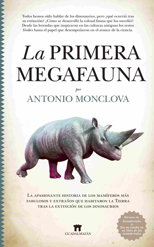 LA PRIMERA MEGAFAUNA. LA APASIONANTE HISTORIA DE LOS MAMÍFEROS MÁS FABULOSOS Y EXTRAÑOS QUE HABITARO
