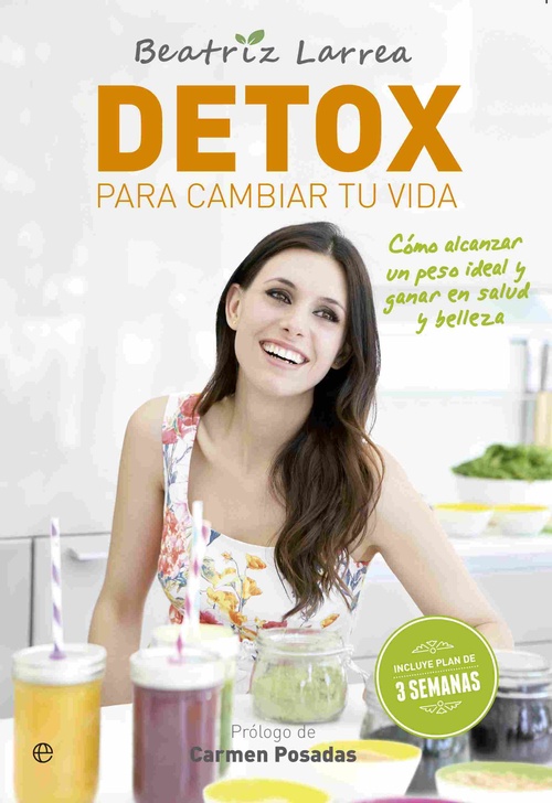 DETOX PARA CAMBIAR TU VIDA. CÓMO ALCANZAR UN PESO IDEAL Y GANAR EN SALUD Y BELLEZA
